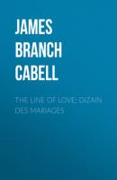 The Line of Love; Dizain des Mariages - James Branch Cabell 
