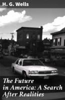 The Future in America: A Search After Realities - H. G. Wells 