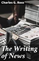 The Writing of News - Charles G. Ross 