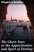 The Ghost-Seer; or the Apparitionist; and Sport of Destiny - Friedrich Schiller 