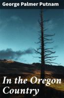 In the Oregon Country - George Palmer Putnam 
