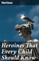 Heroines That Every Child Should Know - Various 