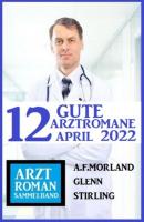 12 gute Arztromane April 2022: Arztroman Sammelband - A. F. Morland 