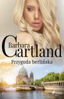 Przygoda berlińska - Ponadczasowe historie miłosne Barbary Cartland - Барбара Картленд Ponadczasowe historie miłosne Barbary Cartland