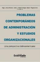 Problemas contemporáneos de administración y estudios organizacionales. Una perspectiva latinoamericana - Olga Lucia Anzola Morales 