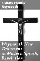 Weymouth New Testament in Modern Speech, Revelation - Richard Francis Weymouth 