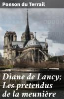 Diane de Lancy; Les pretendus de la meunière - Ponson du Terrail 