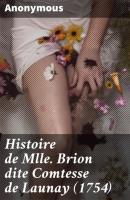 Histoire de Mlle Brion dite Comtesse de Launay (1754) - Anonyme 