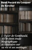 J. Ogier de Gombauld, 1570-1666 étude biographique et littéraire sur sa vie et ses ouvrages - René Pocard du Cosquer de Kerviler 