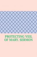 Protecting Veil of Mary. Sermon - Serafim Stepanovich Yurashevich 