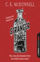 The Stranger Times - Was, wenn die seltsamsten News die wirklich wahren wären (Gekürzt) - C.k. Mcdonnell 