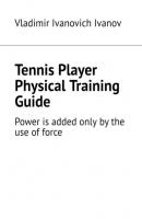 Tennis Player Physical Training Guide. Power is added only by the use of force - Vladimir Ivanovich Ivanov 