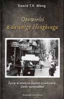 Opowieści z dawnego Hongkongu - David T.K. Wong Opowieści z dawnej Azji