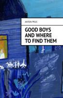 Good Boys and Where to Find Them - Anton Prus 