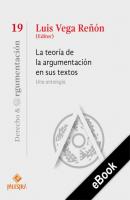La teoría de la argumentación en sus textos - Luis Vega-Reñón Derecho y Argumentación