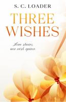 Three Wishes - S. C. Loader 