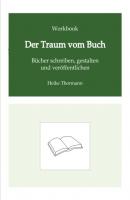 Workbook: Der Traum vom Buch - Heike Thormann Das Schreibhandwerk lernen