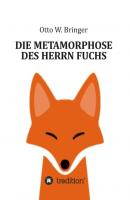 Die Metamorphose des Herrn Fuchs - Otto W. Bringer 