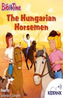 The Hungarian Horsemen - Bibi and Tina (Unabridged) - Vincent Andreas 