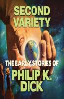 Early Stories of Philip K. Dick, Second Variety (Unabridged) - Филип Дик 