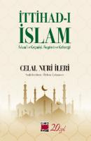 İttihad-ı İslam / İslam’ın Geçmişi, Bugünü ve Geleceği - Celal Nuri İleri 