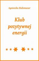 Klub pozytywnej energii - Agnieszka Białomazur 