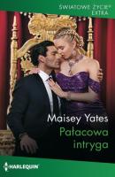 Pałacowa intryga - Maisey Yates HARLEQUIN ŚWIATOWE ŻYCIE EKSTRA