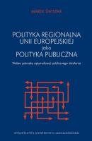 Polityka regionalna Unii Europejskiej jako polityka publiczna wobec potrzeby optymalizacji działania publicznego - Marek Świstak 