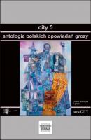 City 5. Antologia polskich opowiadań grozy - Praca zbiorowa seria CITY