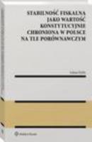 Stabilność fiskalna jako wartość konstytucyjnie chroniona w Polsce na tle porównawczym - Łukasz Kielin Monografie