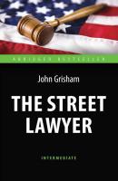 The Street Lawyer. Адвокат. Книга для чтения на английском языке - Джон Гришэм Abridged Bestseller