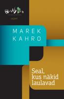 Seal, kus näkid laulavad - Marek Kahro 