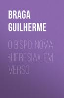 O Bispo: Nova «Heresia», em verso - Braga Guilherme 