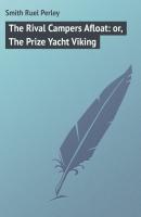 The Rival Campers Afloat: or, The Prize Yacht Viking - Smith Ruel Perley 