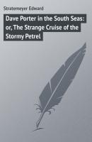 Dave Porter in the South Seas: or, The Strange Cruise of the Stormy Petrel - Stratemeyer Edward 