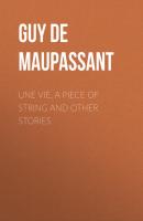 Une Vie, a Piece of String and Other Stories - Guy de Maupassant 