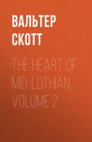 The Heart of Mid-Lothian, Volume 2 - Вальтер Скотт 