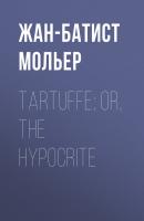 Tartuffe; Or, The Hypocrite - Жан-Батист Мольер 