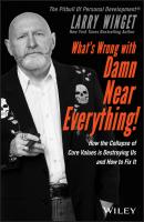 What's Wrong with Damn Near Everything!. How the Collapse of Core Values Is Destroying Us and How to Fix It - Larry  Winget 