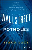 Wall Street Potholes. Insights from Top Money Managers on Avoiding Dangerous Products - Simon Lack A. 