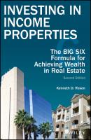 Investing in Income Properties. The Big Six Formula for Achieving Wealth in Real Estate - Kenneth Rosen D. 