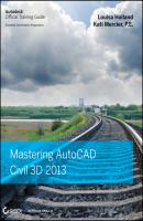 Mastering AutoCAD Civil 3D 2013 - Louisa  Holland 