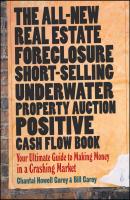The All-New Real Estate Foreclosure, Short-Selling, Underwater, Property Auction, Positive Cash Flow Book. Your Ultimate Guide to Making Money in a Crashing Market - Bill  Carey 