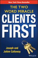 Clients First. The Two Word Miracle - Joseph  Callaway 