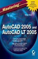 Mastering AutoCAD 2005 and AutoCAD LT 2005 - George  Omura 