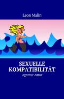 Sexuelle Kompatibilität. Agentur Amur - Leon Malin 
