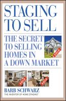 Staging to Sell. The Secret to Selling Homes in a Down Market - Barb  Schwarz 