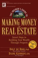 The Insider's Guide to Making Money in Real Estate. Smart Steps to Building Your Wealth Through Property - Diane  Kennedy 