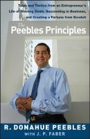 The Peebles Principles. Tales and Tactics from an Entrepreneur's Life of Winning Deals, Succeeding in Business, and Creating a Fortune from Scratch - R. Peebles Donahue 
