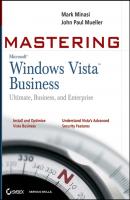Mastering Windows Vista Business. Ultimate, Business, and Enterprise - Mark  Minasi 